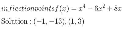 The inflection points of f(x)=x^4-6x^2+8x are (-1,-13),(1,3)